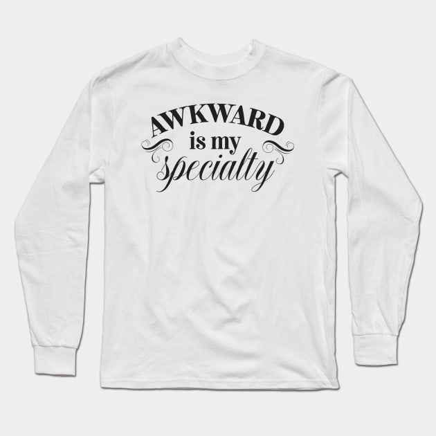 Awkward is my specialty Long Sleeve T-Shirt by Nikisha